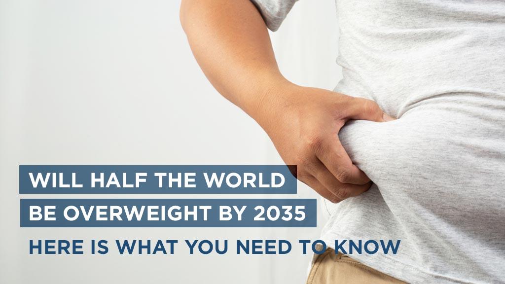 will-half-world-overweight-by-2035-what-you-must-know